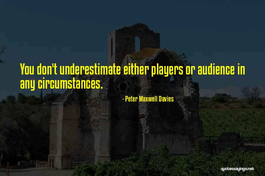 Underestimate You Quotes By Peter Maxwell Davies