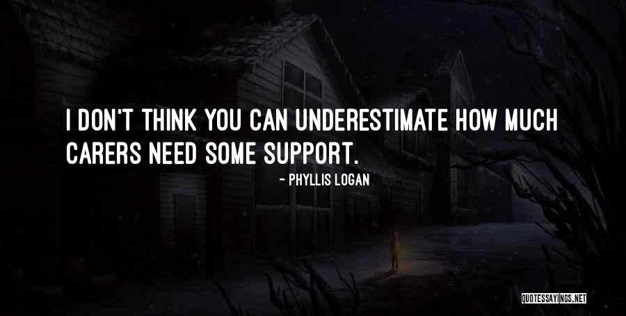 Underestimate You Quotes By Phyllis Logan Underestimate You Quotes By Phyllis Logan
