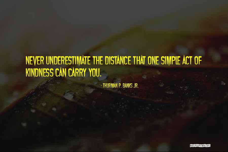 Underestimate You Quotes By Thurman P. Banks Jr. Underestimate You Quotes By Thurman P. Banks Jr.