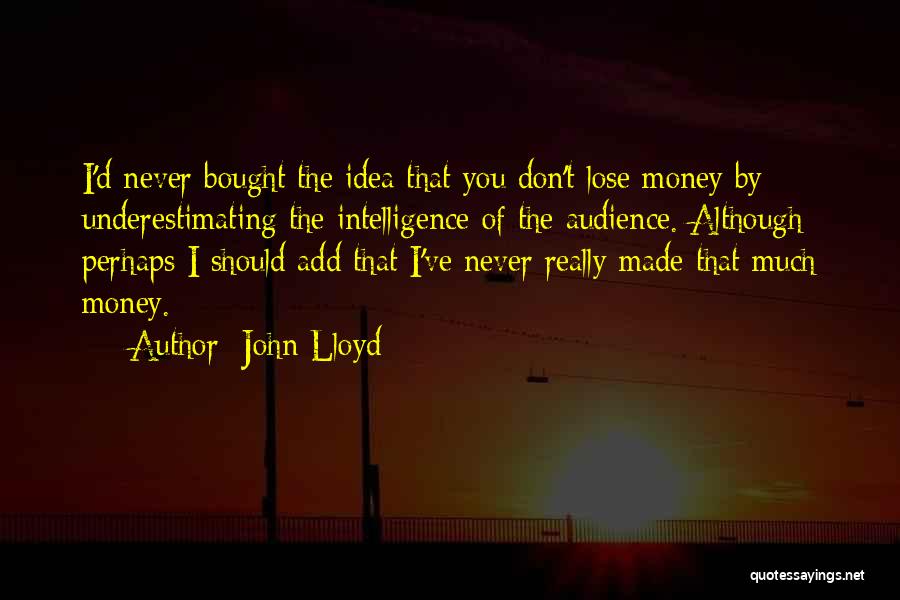 Underestimating Someone's Intelligence Quotes By John Lloyd