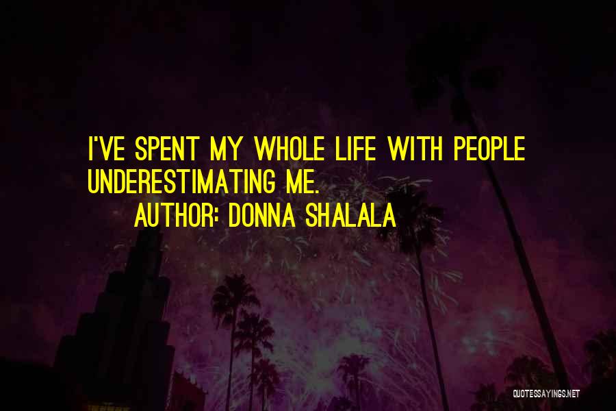 Underestimating Things Quotes By Donna Shalala