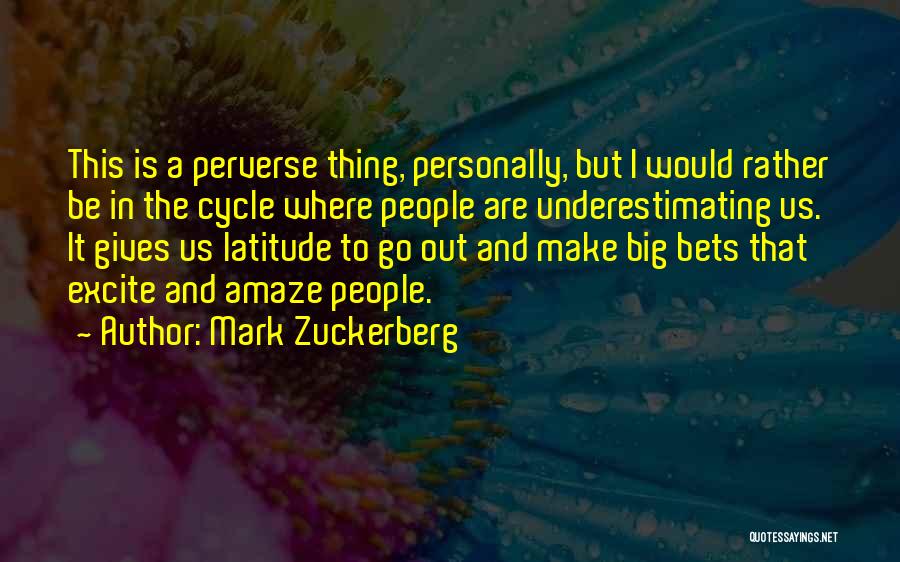 Underestimating Things Quotes By Mark Zuckerberg