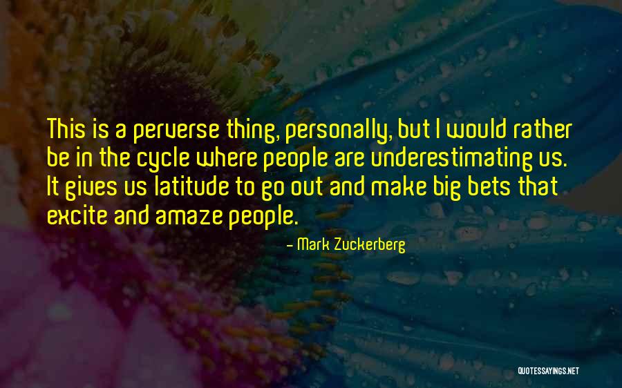 Underestimating Things Quotes By Mark Zuckerberg