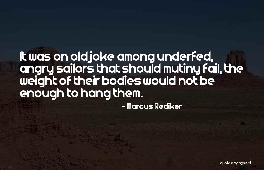 Underfed Quotes By Marcus Rediker Underfed Quotes By Marcus Rediker