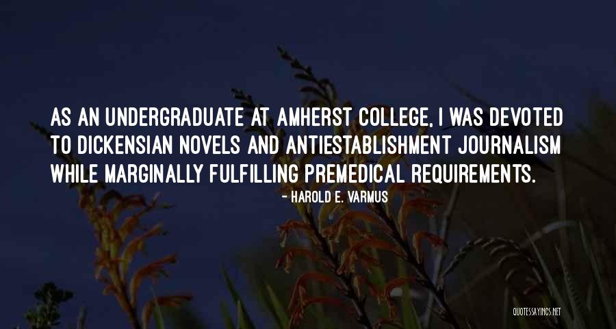 Undergraduate College Quotes By Harold E. Varmus Undergraduate College Quotes By Harold E. Varmus