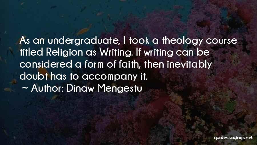 Undergraduate Quotes By Dinaw Mengestu