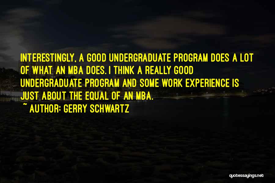 Undergraduate Quotes By Gerry Schwartz