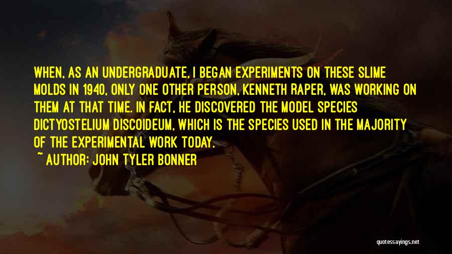 Undergraduate Quotes By John Tyler Bonner