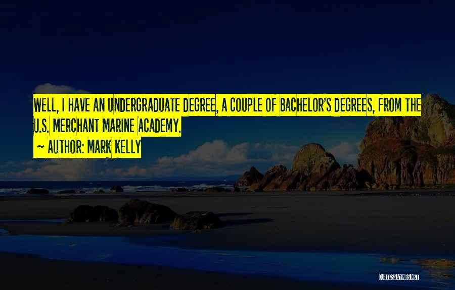 Undergraduate Quotes By Mark Kelly