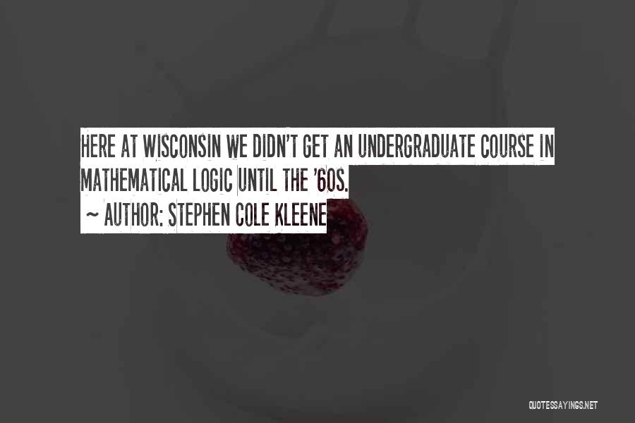 Undergraduate Quotes By Stephen Cole Kleene