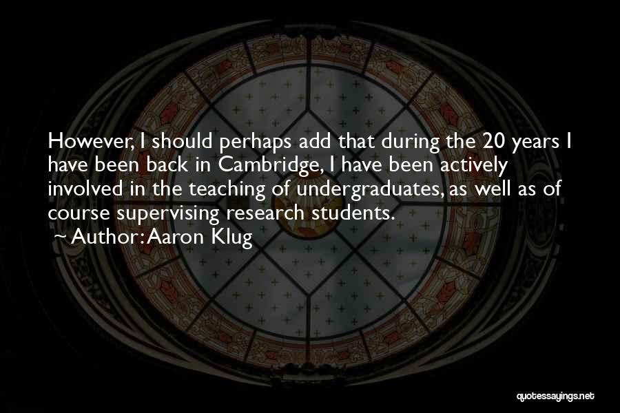 Undergraduates Quotes By Aaron Klug