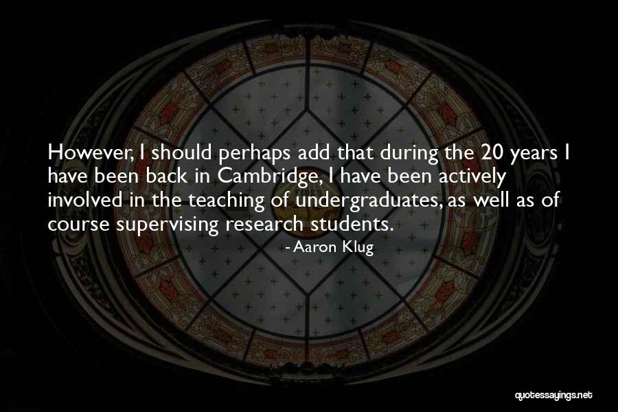 Undergraduates Quotes By Aaron Klug