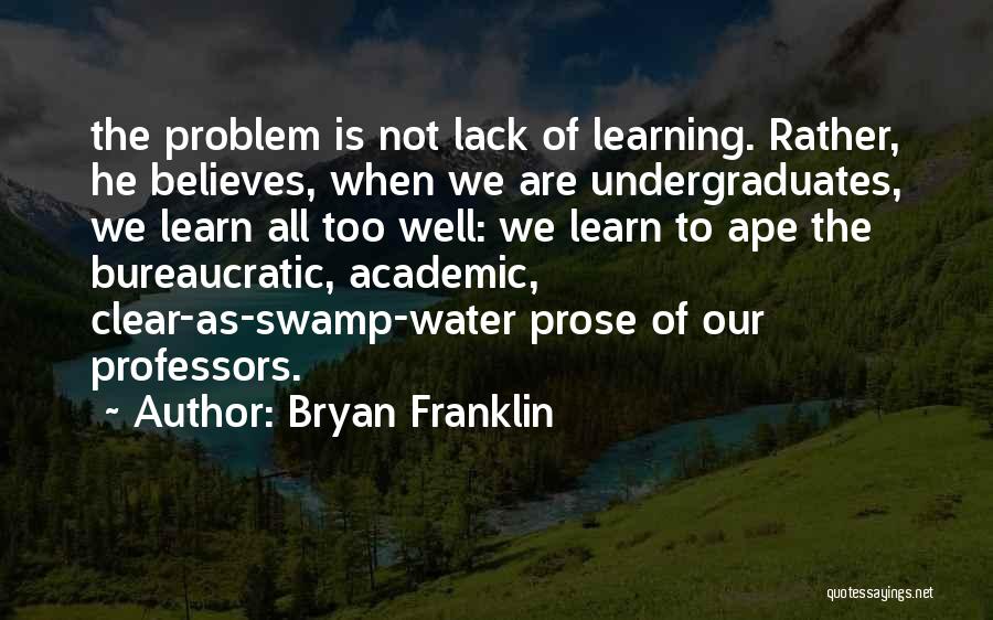Undergraduates Quotes By Bryan Franklin
