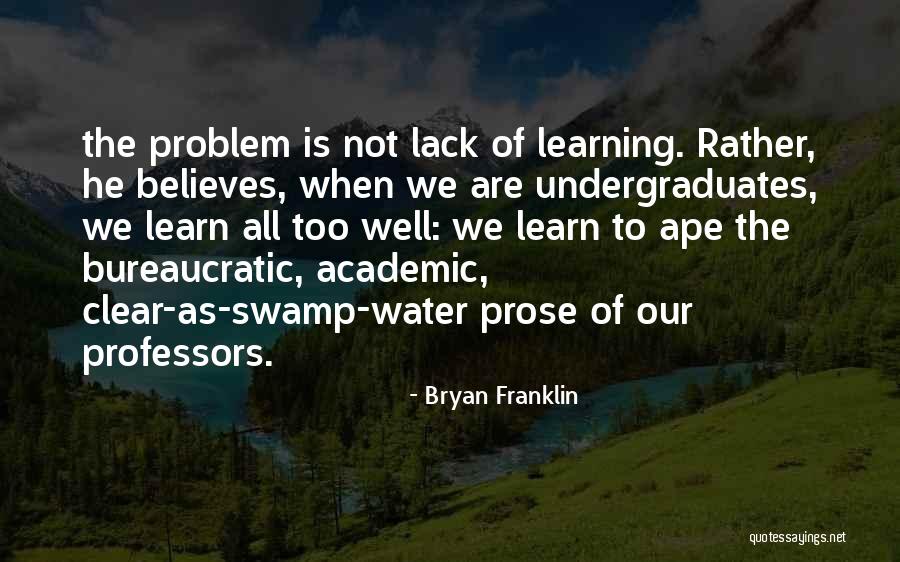 Undergraduates Quotes By Bryan Franklin