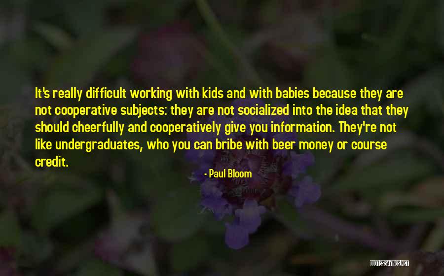 Undergraduates Quotes By Paul Bloom