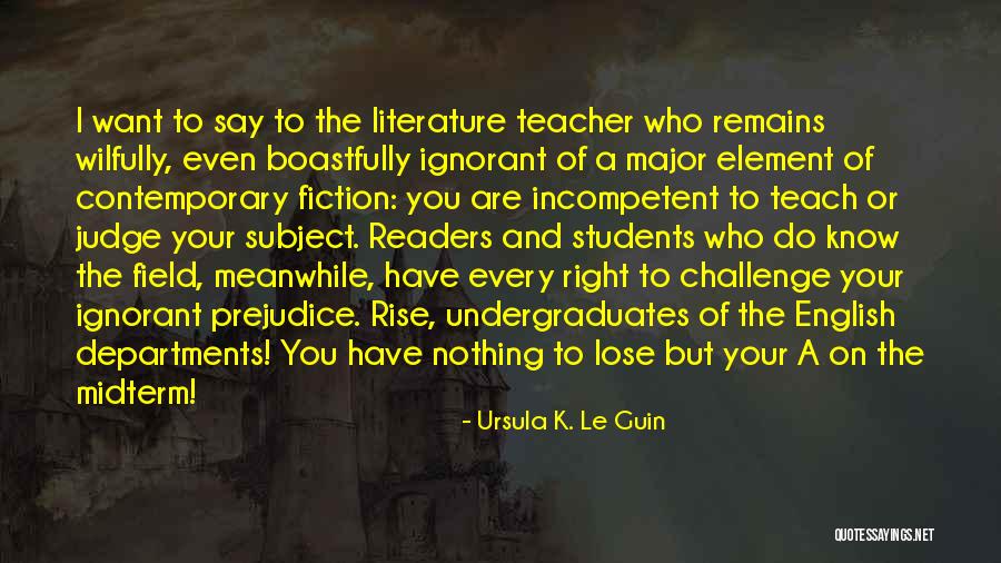 Undergraduates Quotes By Ursula K. Le Guin