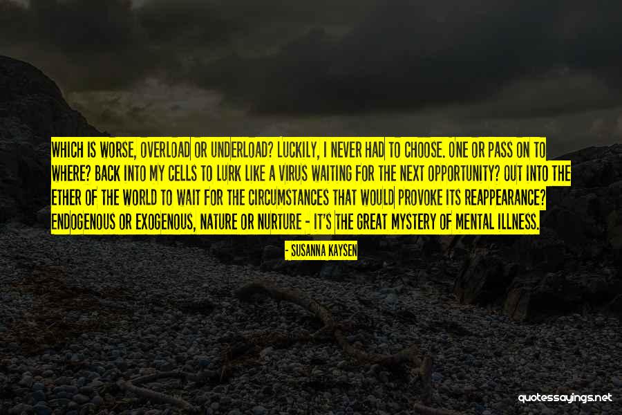 Underload Overload Quotes By Susanna Kaysen Underload Overload Quotes By Susanna Kaysen