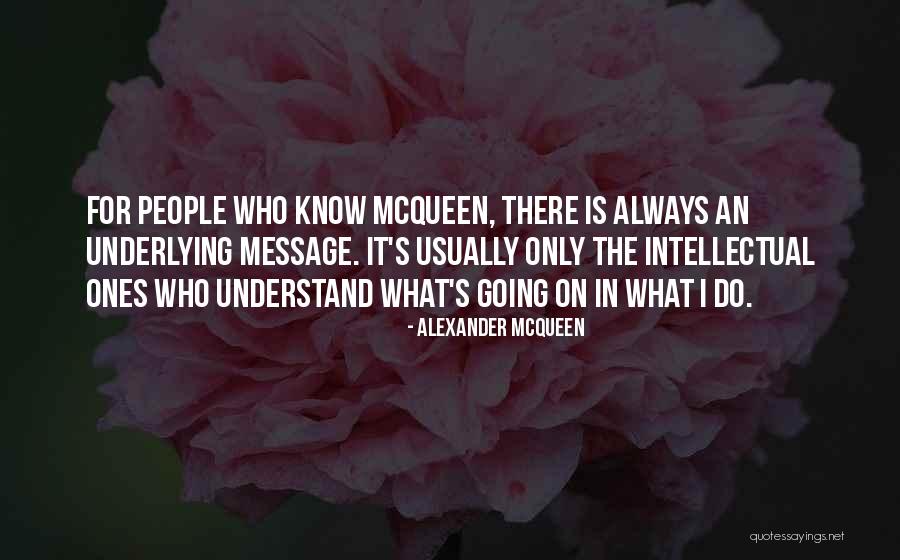 Underlying Message Quotes By Alexander McQueen Underlying Message Quotes By Alexander McQueen