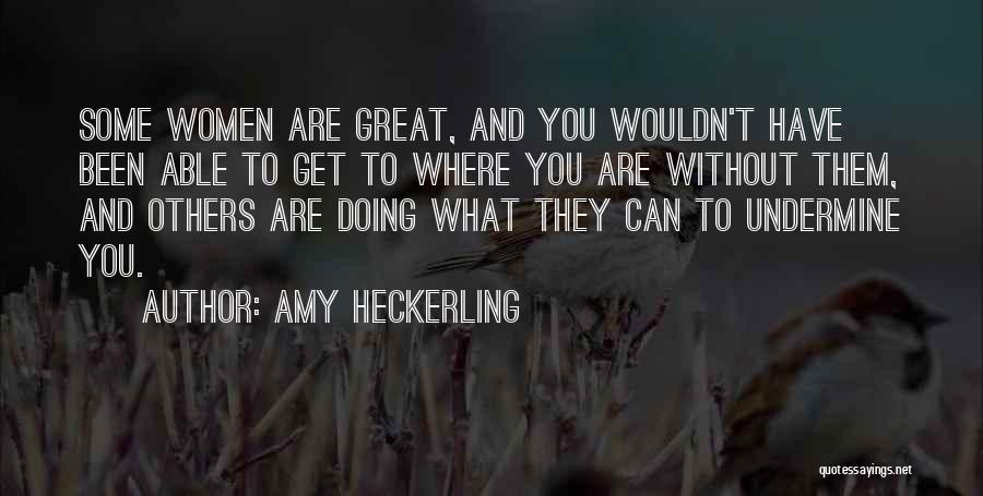 Undermine Quotes By Amy Heckerling