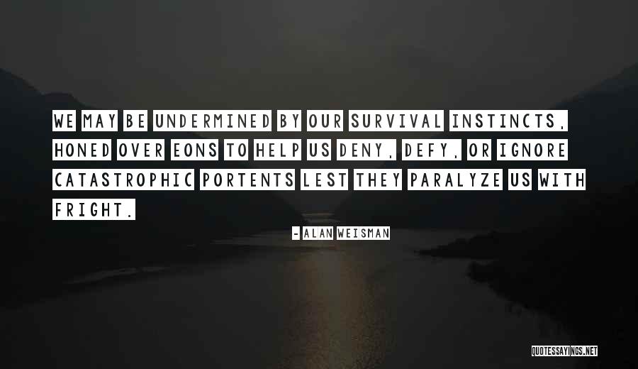 Undermined Quotes By Alan Weisman Undermined Quotes By Alan Weisman