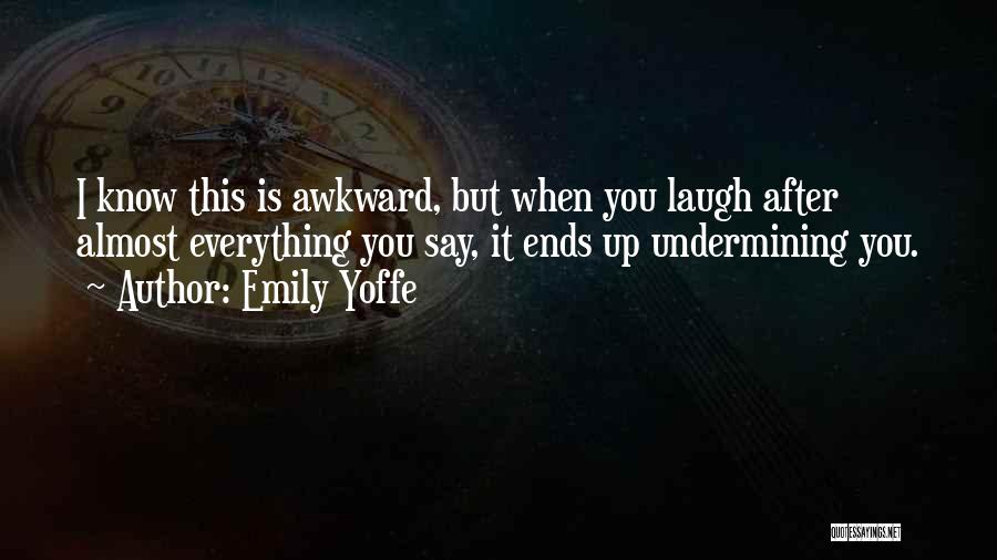 Undermining Me Quotes By Emily Yoffe