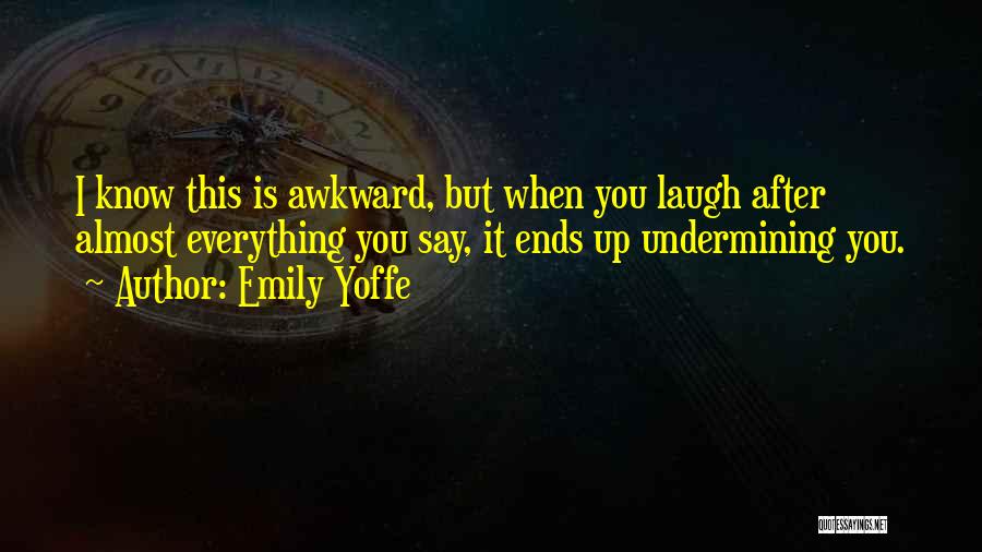 Undermining Yourself Quotes By Emily Yoffe