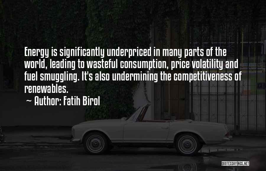 Undermining Yourself Quotes By Fatih Birol