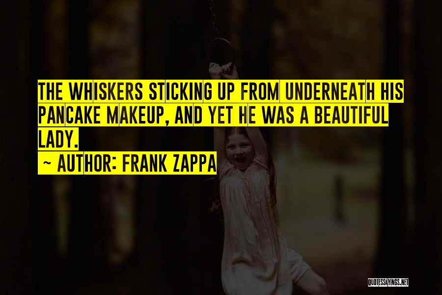 Underneath The Makeup Quotes By Frank Zappa