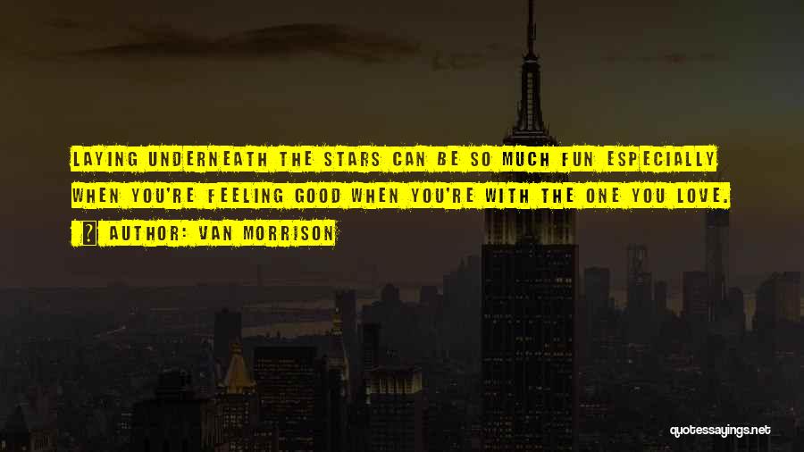 Underneath The Stars Quotes By Van Morrison