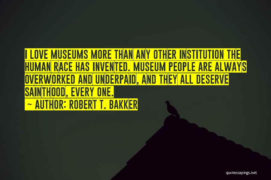 Underpaid Overworked Quotes By Robert T. Bakker