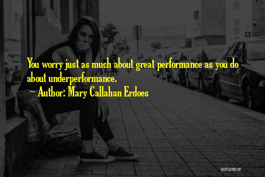 Underperformance Quotes By Mary Callahan Erdoes