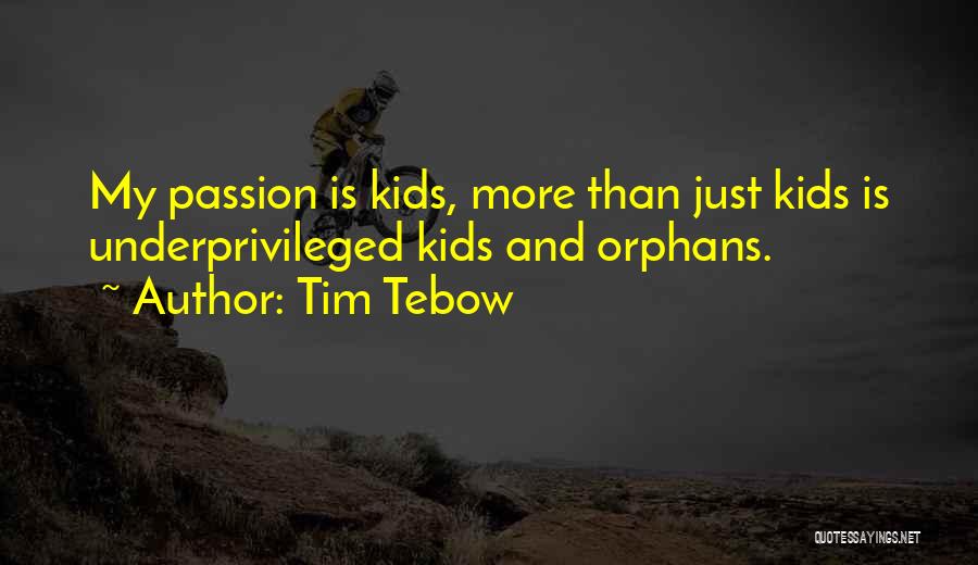 Underprivileged Kids Quotes By Tim Tebow