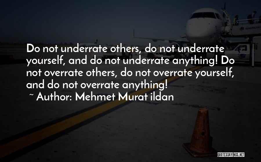 Underrate Me Quotes By Mehmet Murat Ildan
