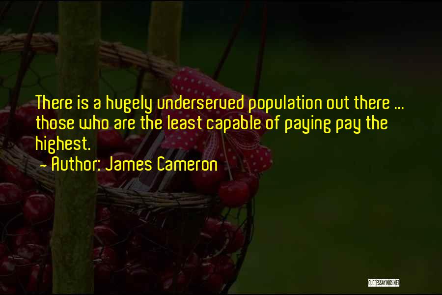 Underserved Quotes By James Cameron