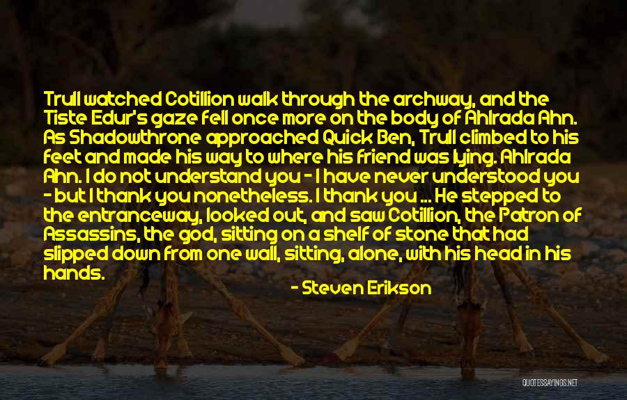 Understand And Thank Quotes By Steven Erikson Understand And Thank Quotes By Steven Erikson
