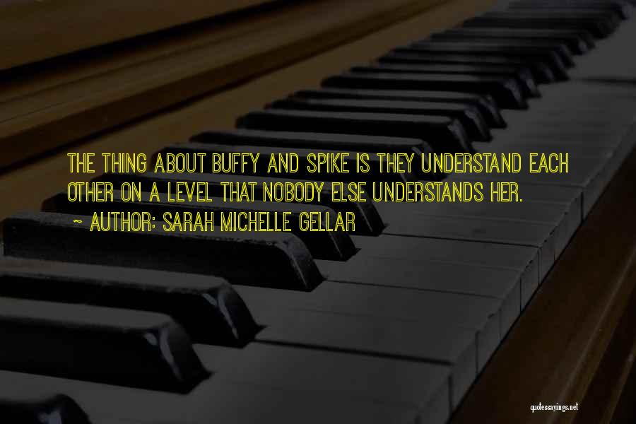 Understand Each Other Quotes By Sarah Michelle Gellar