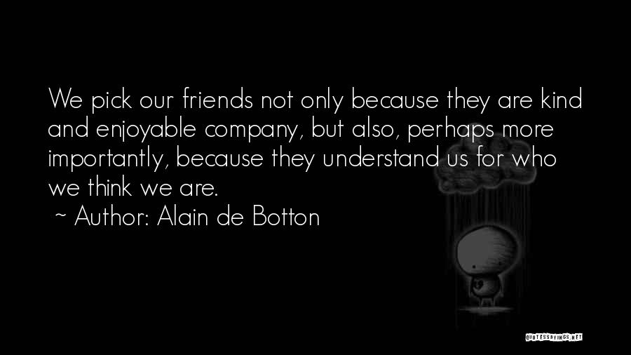 Understand Friendship Quotes By Alain De Botton