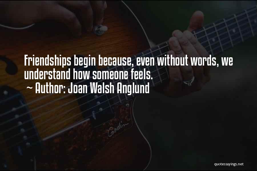 Understand Friendship Quotes By Joan Walsh Anglund