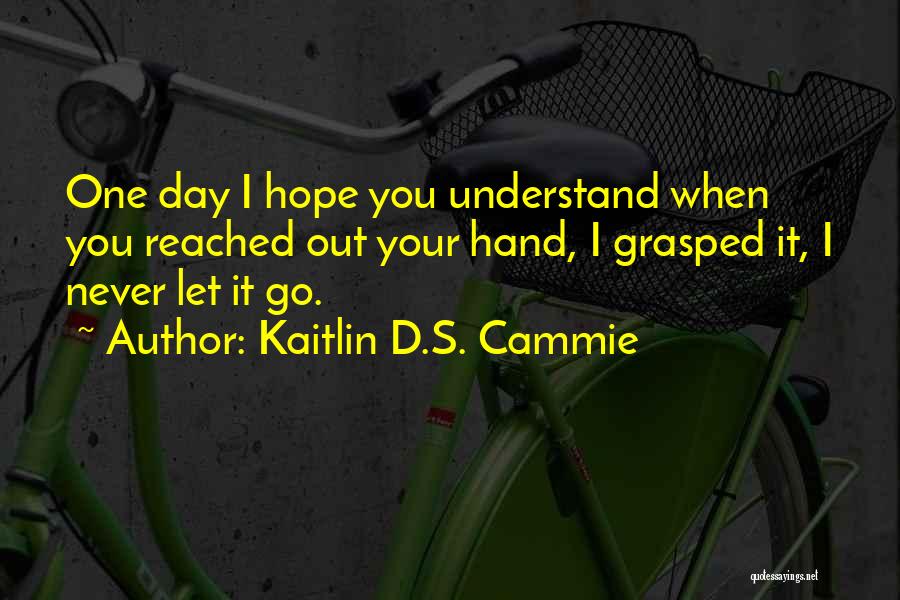 Understand Friendship Quotes By Kaitlin D.S. Cammie