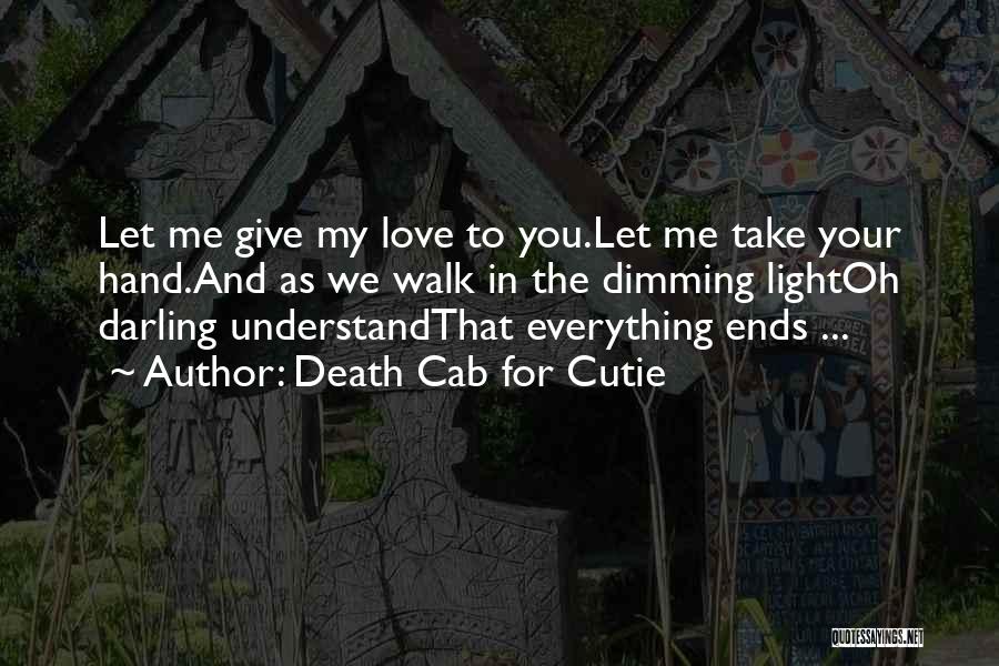 Understand Me My Love Quotes By Death Cab For Cutie