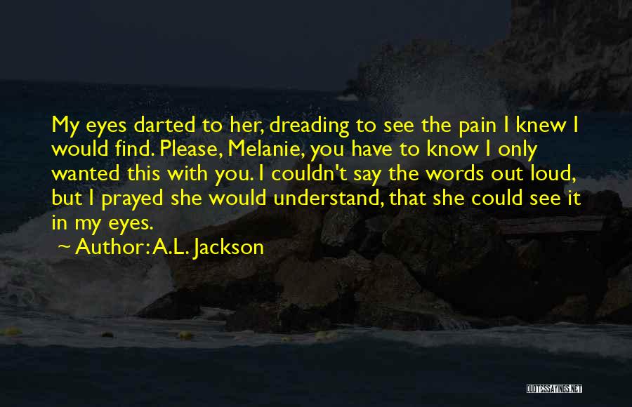 Understand My Pain Quotes By A.L. Jackson