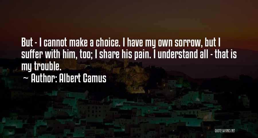 Understand My Pain Quotes By Albert Camus