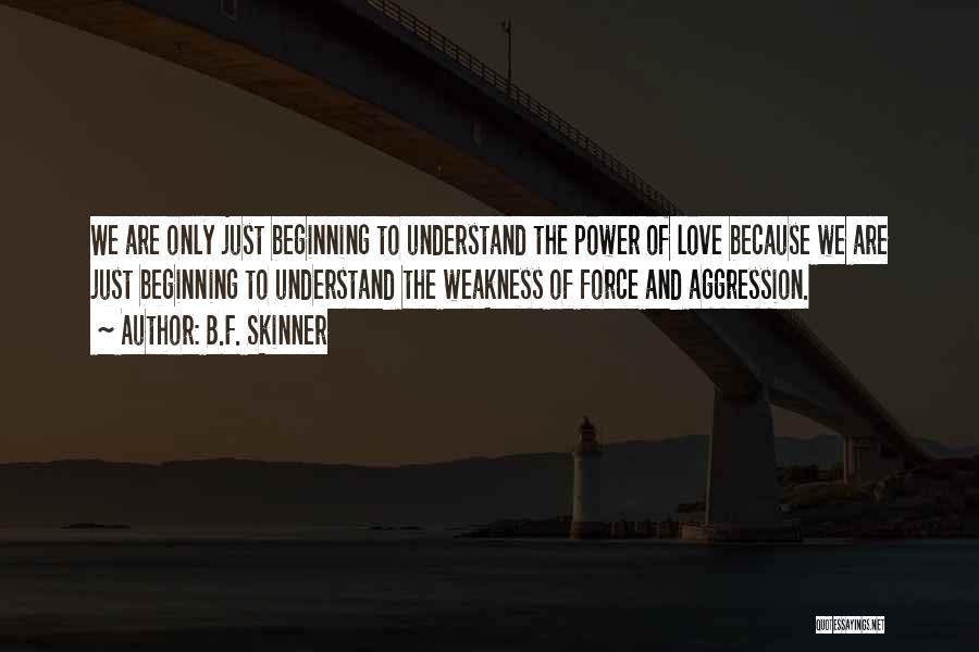Understand Only Because Love Quotes By B.F. Skinner