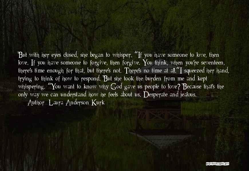 Understand Only Because Love Quotes By Laura Anderson Kurk