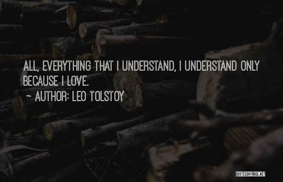 Understand Only Because Love Quotes By Leo Tolstoy