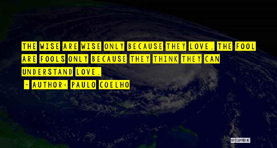 Understand Only Because Love Quotes By Paulo Coelho