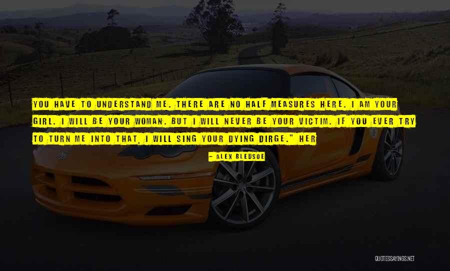 Understand That I Will Never Understand Quotes By Alex Bledsoe Understand That I Will Never Understand Quotes By Alex Bledsoe