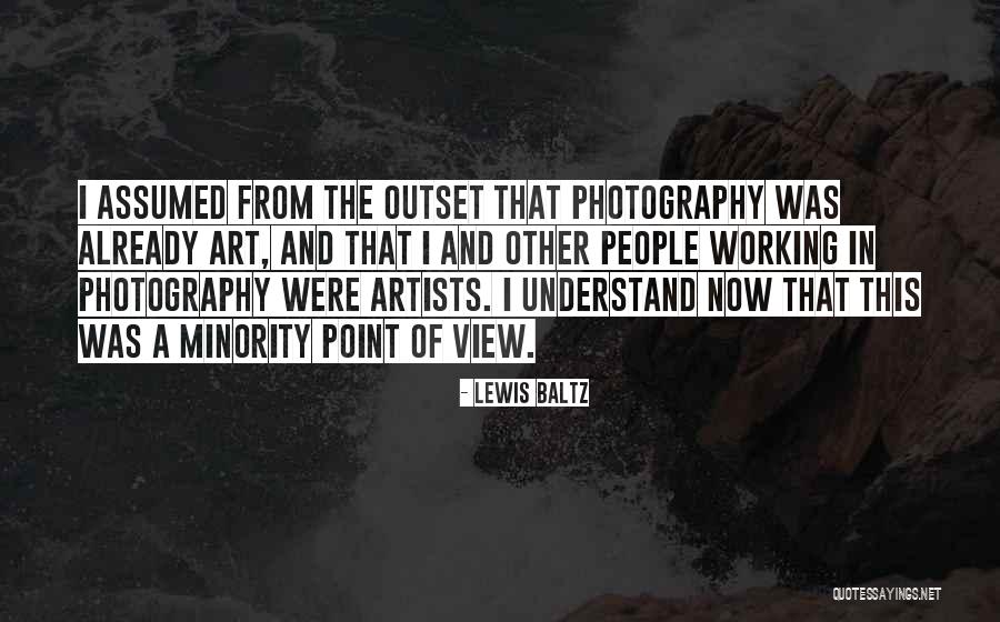 Understand That Photography Quotes By Lewis Baltz Understand That Photography Quotes By Lewis Baltz