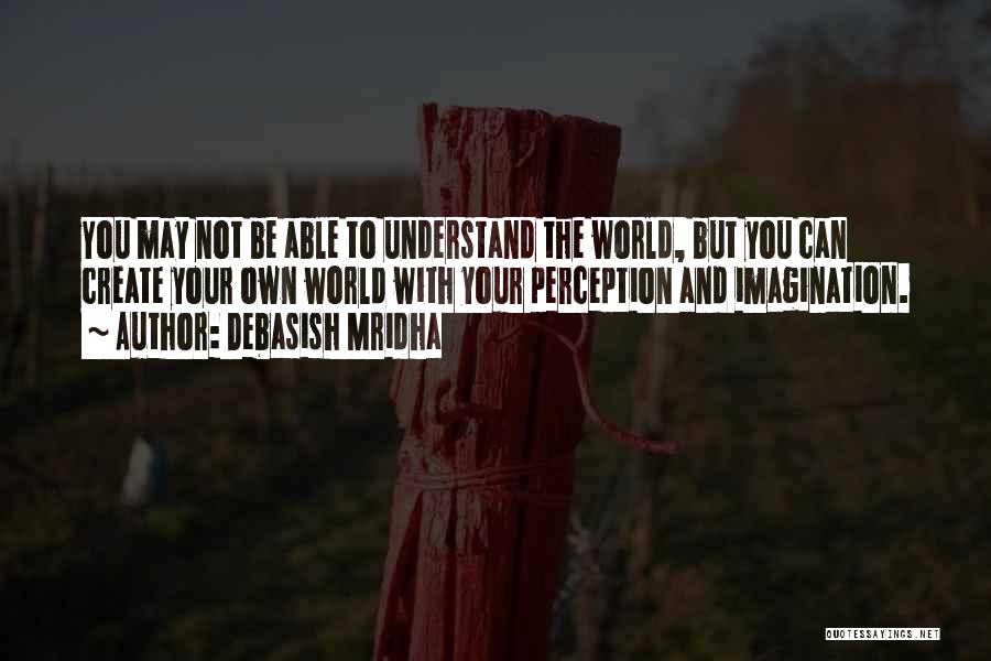 Understand The World Quotes By Debasish Mridha