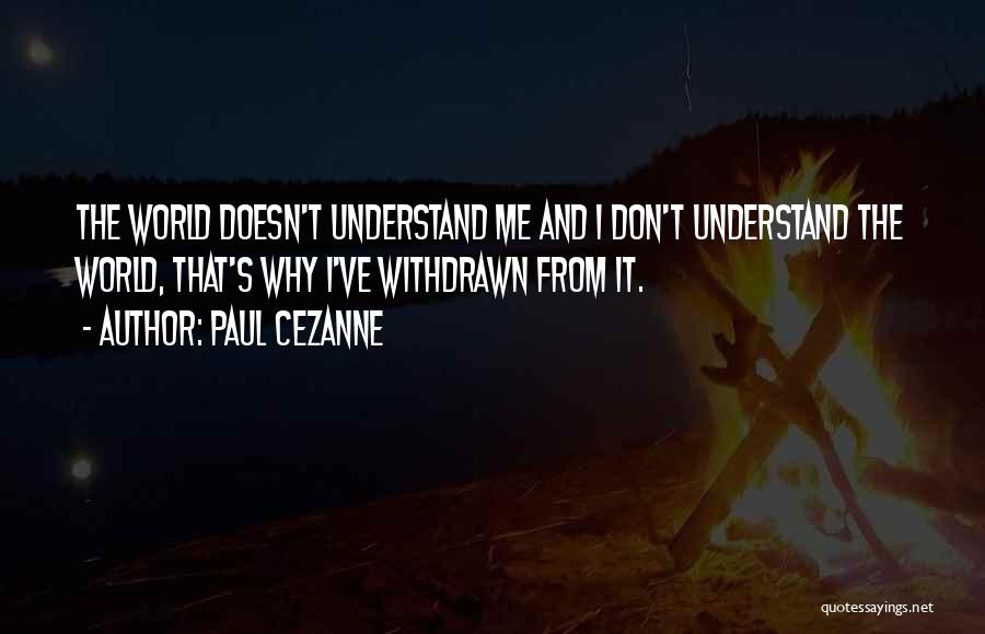 Understand The World Quotes By Paul Cezanne